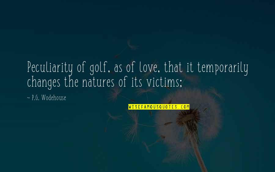 Scatalogical Synonym Quotes By P.G. Wodehouse: Peculiarity of golf, as of love, that it