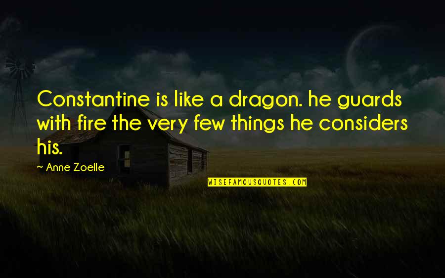 Scatologic Humor Quotes By Anne Zoelle: Constantine is like a dragon. he guards with