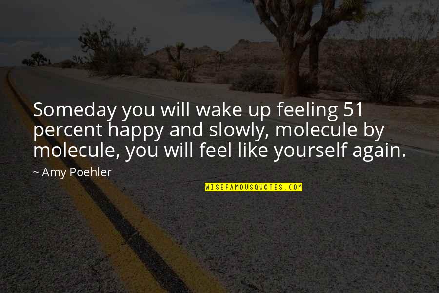 Sceptred Quartz Quotes By Amy Poehler: Someday you will wake up feeling 51 percent