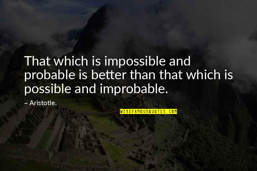 Schaars Bluff Quotes By Aristotle.: That which is impossible and probable is better