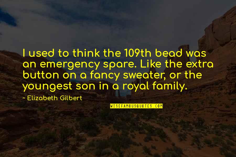 Schaars Bluff Quotes By Elizabeth Gilbert: I used to think the 109th bead was