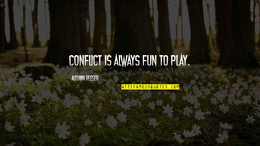 Schairer Brothers Quotes By Autumn Reeser: Conflict is always fun to play.