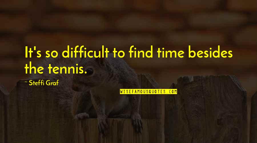 Schamberger Nina Quotes By Steffi Graf: It's so difficult to find time besides the