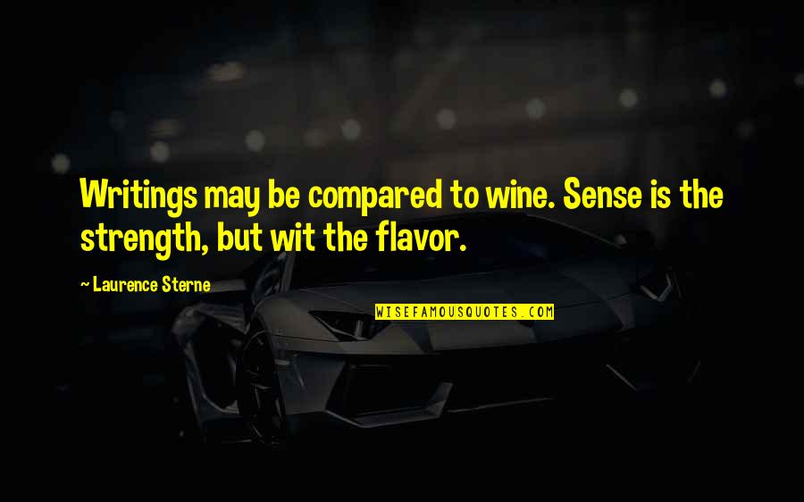 Schappell Lori Quotes By Laurence Sterne: Writings may be compared to wine. Sense is