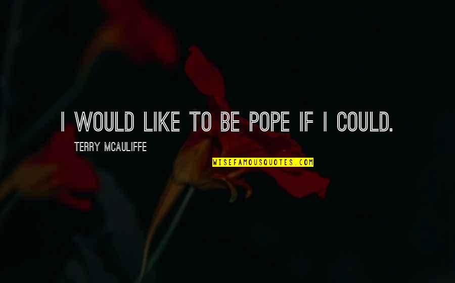 Schauder Fixed Quotes By Terry McAuliffe: I would like to be Pope if I