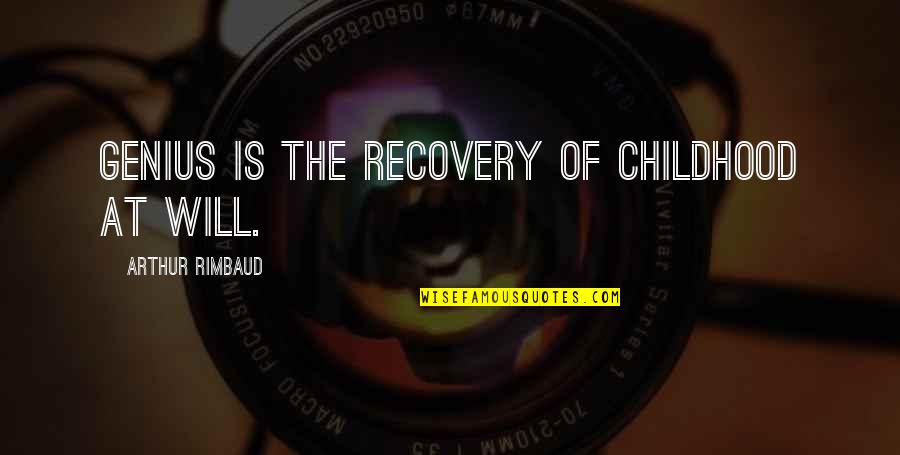 Schauder Translate Quotes By Arthur Rimbaud: Genius is the recovery of childhood at will.