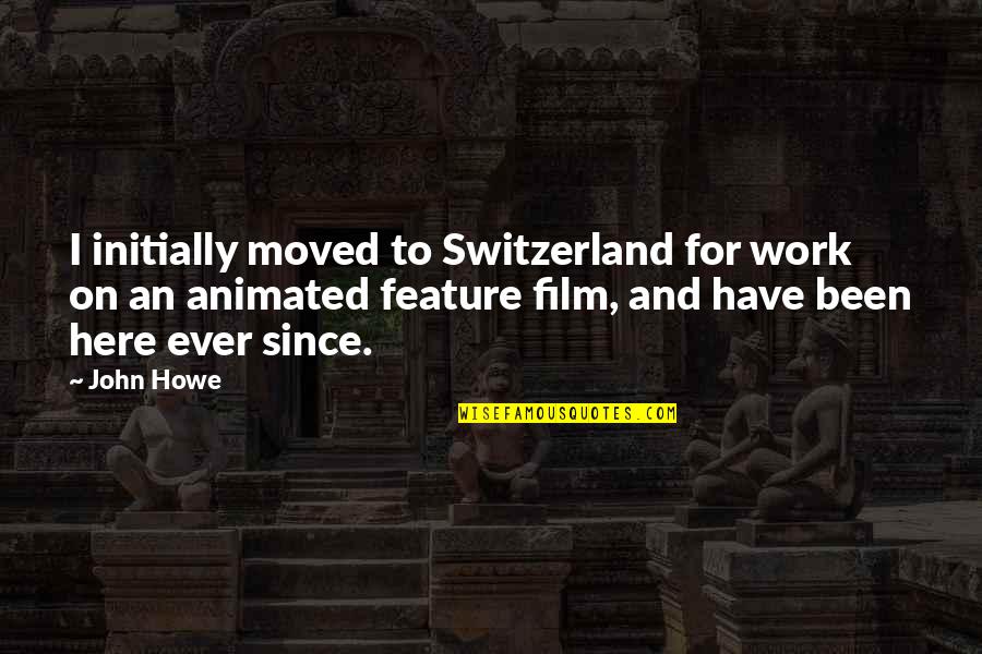 Schechter V Quotes By John Howe: I initially moved to Switzerland for work on