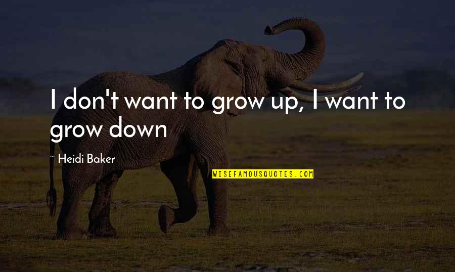 Scheckel Money Quotes By Heidi Baker: I don't want to grow up, I want