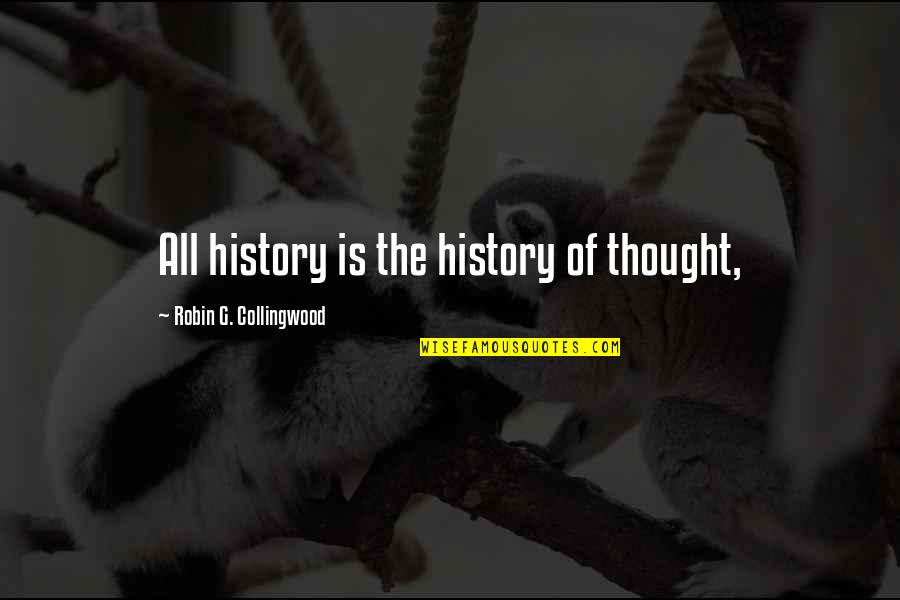 Scheggerott Quotes By Robin G. Collingwood: All history is the history of thought,