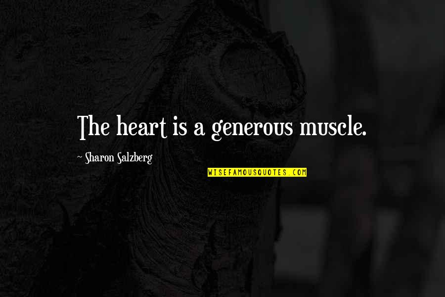 Scheggerott Quotes By Sharon Salzberg: The heart is a generous muscle.