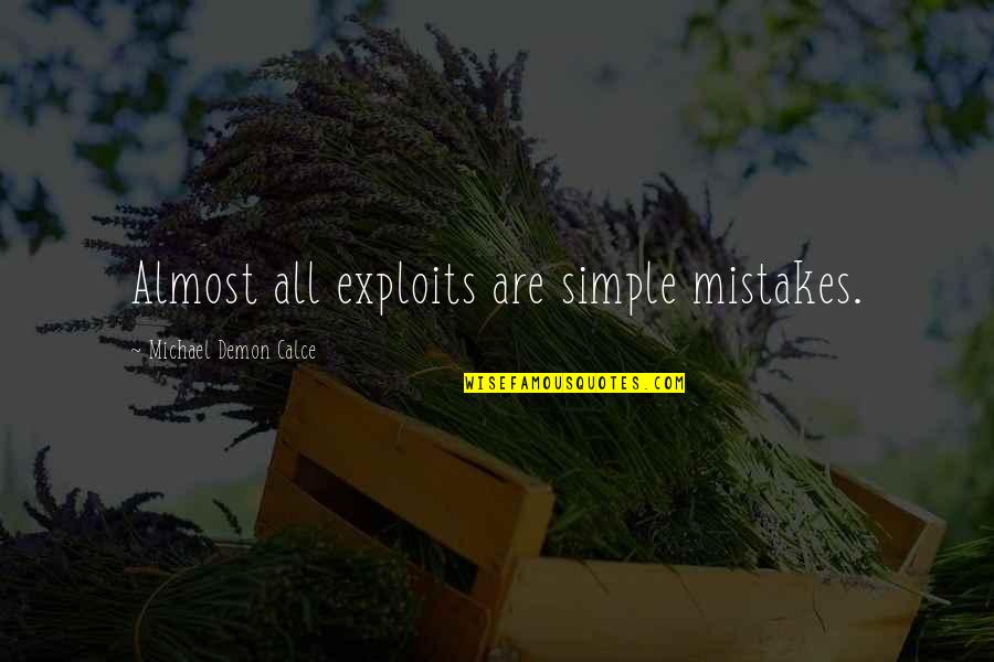 Scheide Quotes By Michael Demon Calce: Almost all exploits are simple mistakes.