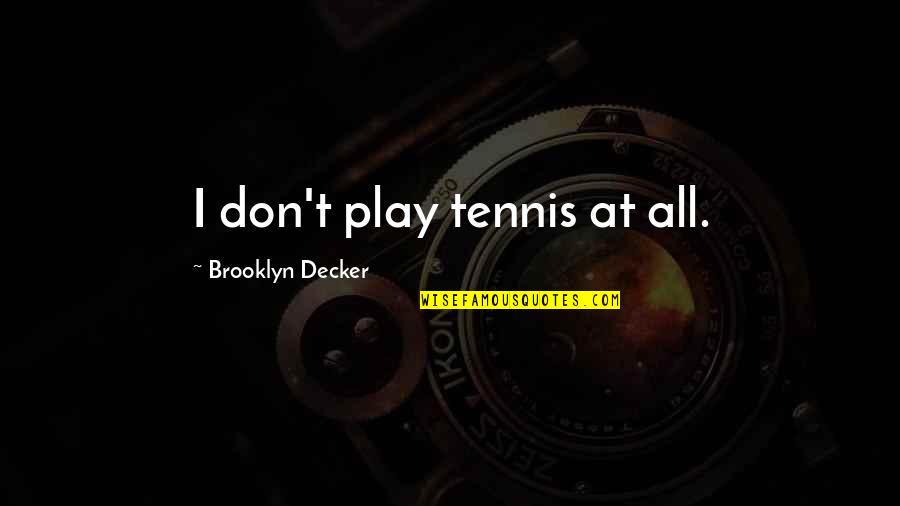 Scheideggers Pump Quotes By Brooklyn Decker: I don't play tennis at all.