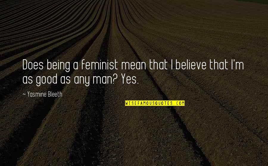 Scheidels Restaurant Quotes By Yasmine Bleeth: Does being a feminist mean that I believe