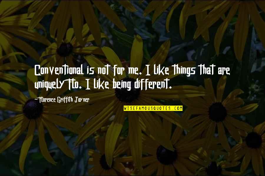 Scheiden In De Islam Quotes By Florence Griffith Joyner: Conventional is not for me. I like things