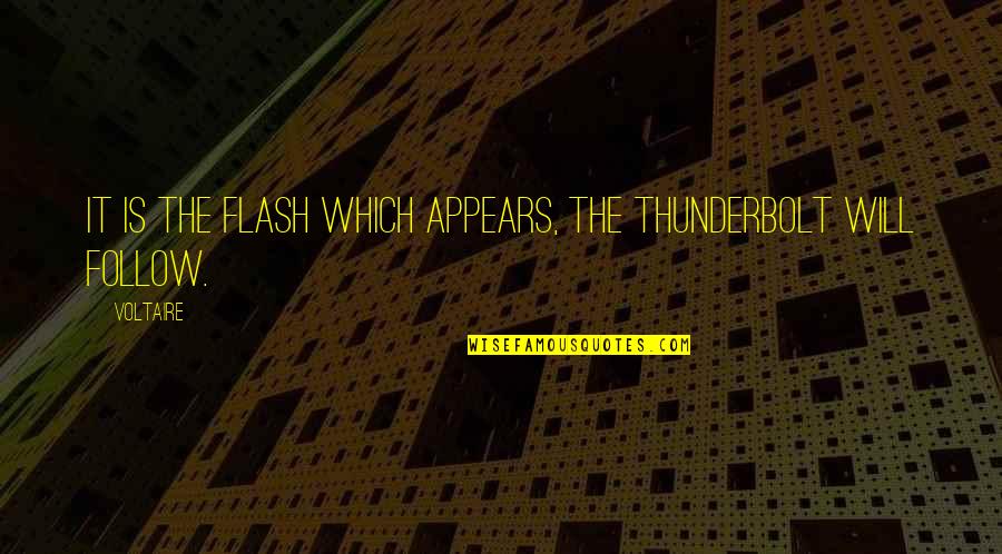 Schelfhout Bouwmateriaal Quotes By Voltaire: It is the flash which appears, the thunderbolt