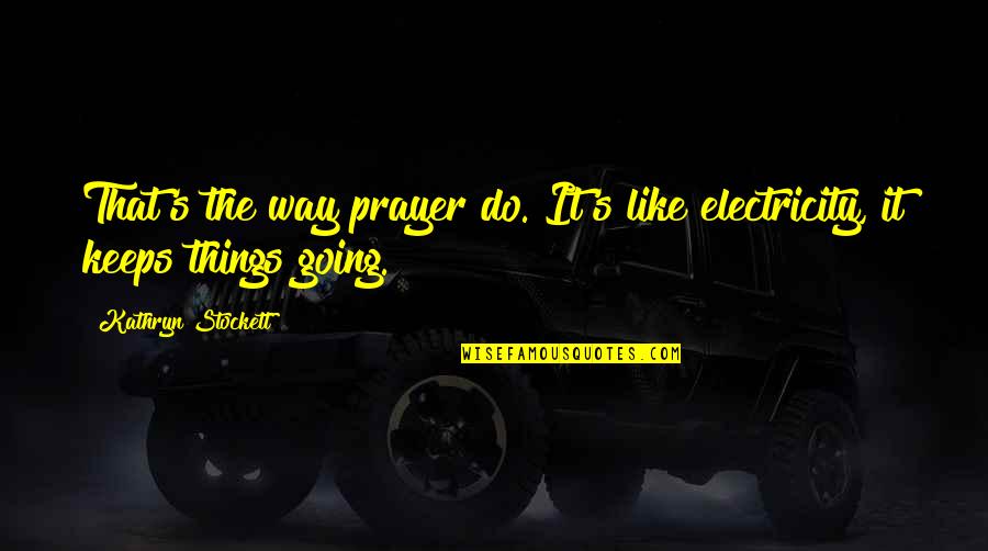 Schellenberger Roland Quotes By Kathryn Stockett: That's the way prayer do. It's like electricity,