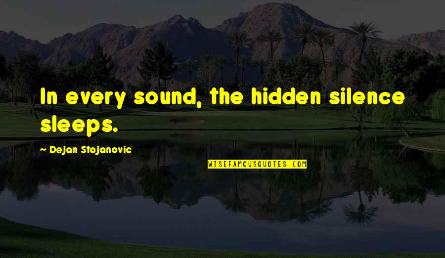 Schelling Saw Quotes By Dejan Stojanovic: In every sound, the hidden silence sleeps.