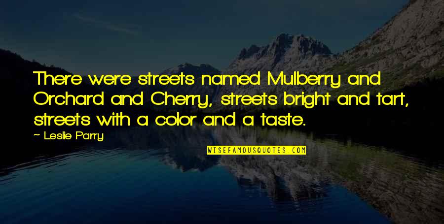 Schematism Quotes By Leslie Parry: There were streets named Mulberry and Orchard and