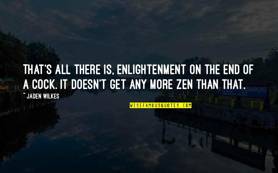 Schembri Engineers Quotes By Jaden Wilkes: That's all there is, enlightenment on the end