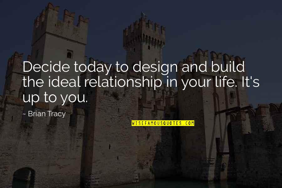 Scherkenbach Website Quotes By Brian Tracy: Decide today to design and build the ideal