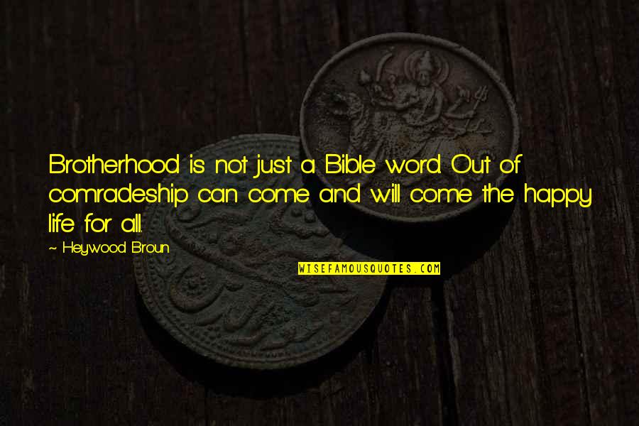 Scherrie Leclaire Quotes By Heywood Broun: Brotherhood is not just a Bible word. Out