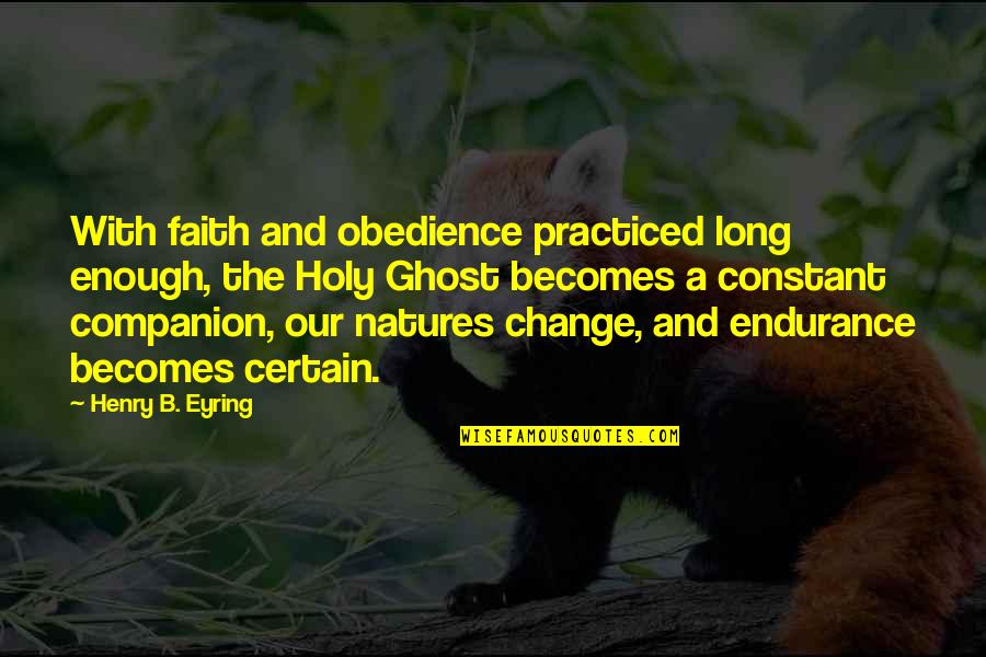 Scherzer Nationals Quotes By Henry B. Eyring: With faith and obedience practiced long enough, the