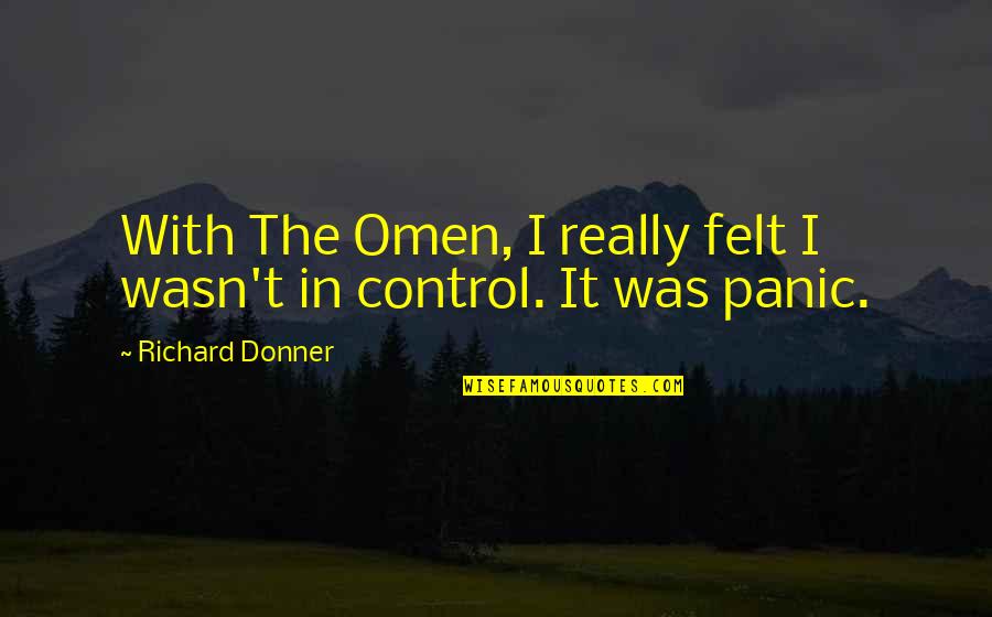 Scheuermann Winery Quotes By Richard Donner: With The Omen, I really felt I wasn't