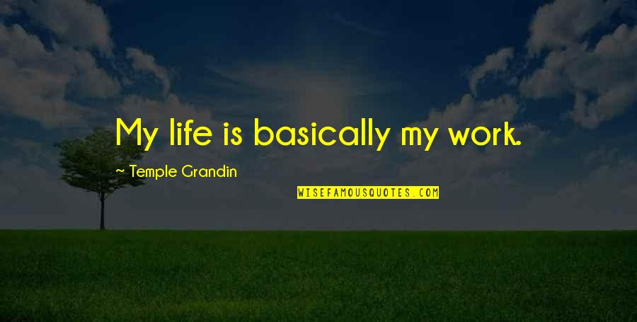 Scheuermann Winery Quotes By Temple Grandin: My life is basically my work.