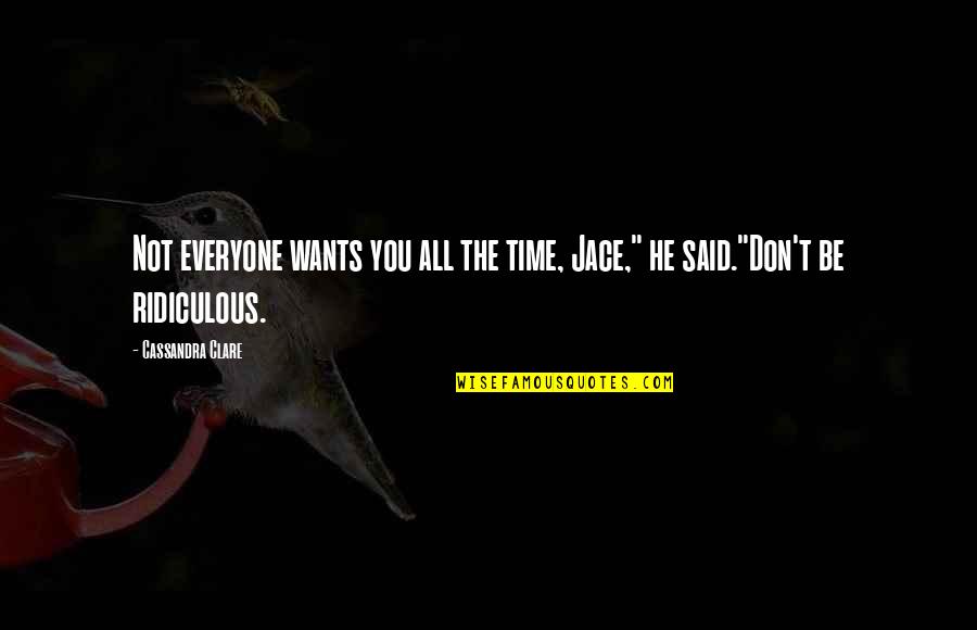 Schicht English Quotes By Cassandra Clare: Not everyone wants you all the time, Jace,"