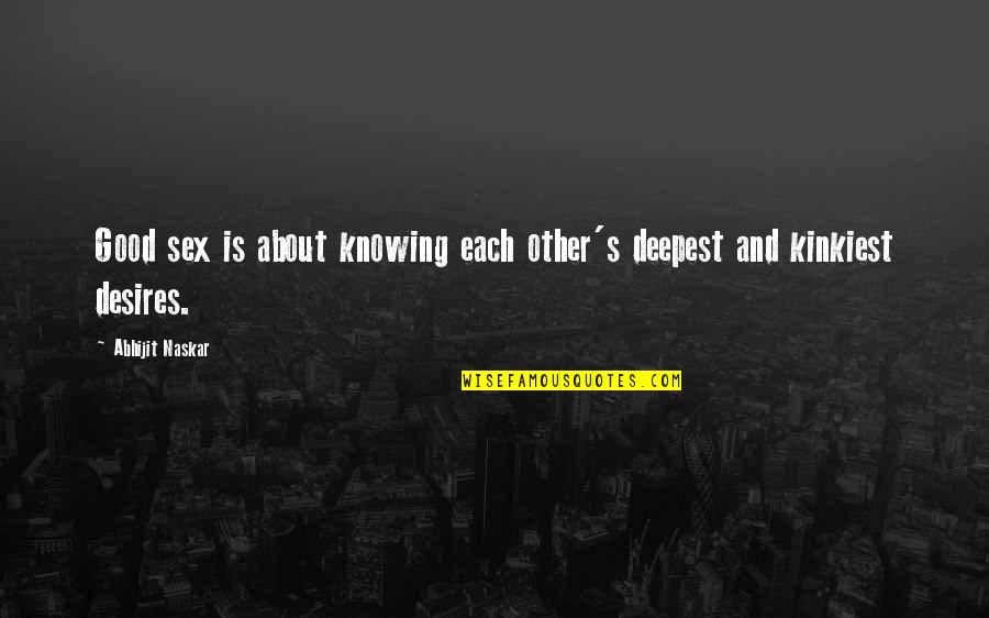 Schichtenfilter Quotes By Abhijit Naskar: Good sex is about knowing each other's deepest