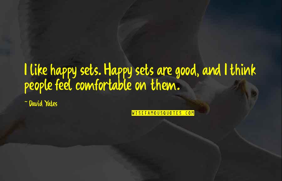 Schichtenfilter Quotes By David Yates: I like happy sets. Happy sets are good,