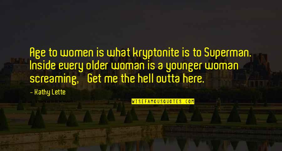 Schichtenfilter Quotes By Kathy Lette: Age to women is what kryptonite is to