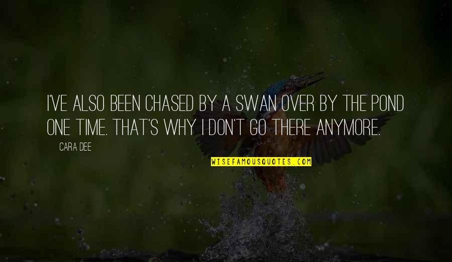 Schiciano Schiciano Quotes By Cara Dee: I've also been chased by a swan over