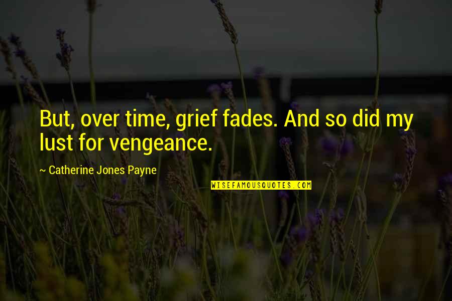 Schiciano Schiciano Quotes By Catherine Jones Payne: But, over time, grief fades. And so did