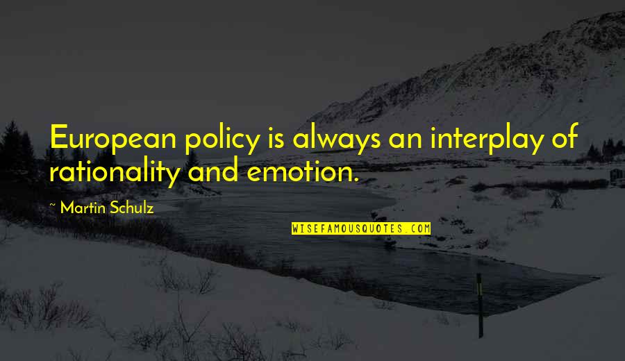 Schicksalszahl Quotes By Martin Schulz: European policy is always an interplay of rationality