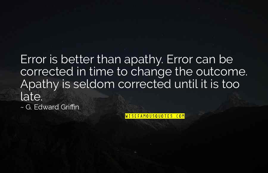 Schiele Graphics Quotes By G. Edward Griffin: Error is better than apathy. Error can be