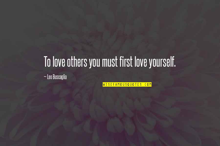 Schiffels Restaurant Quotes By Leo Buscaglia: To love others you must first love yourself.