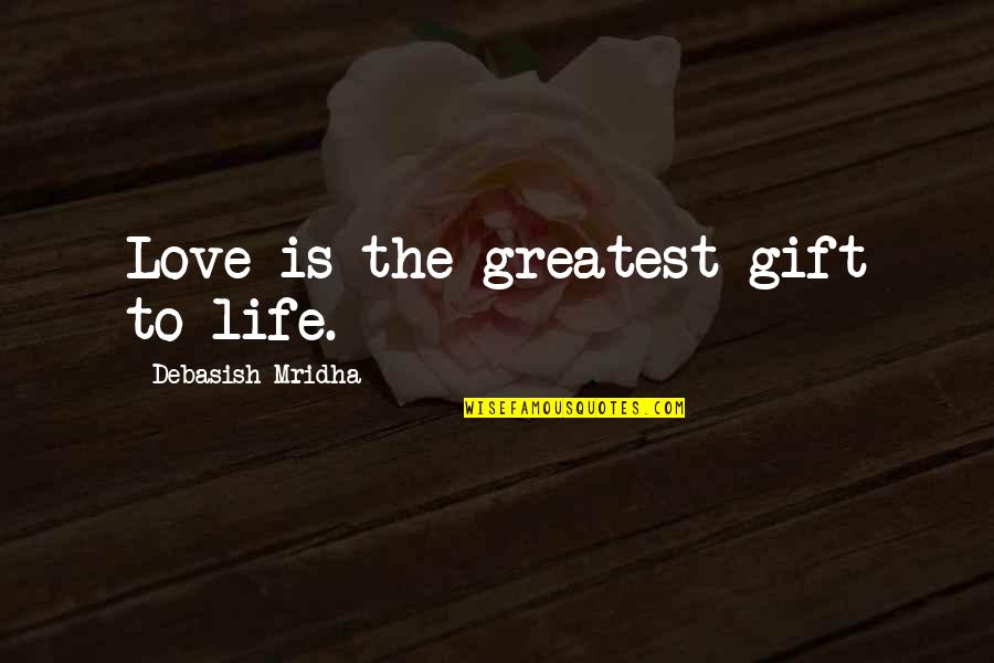 Schiffert Quotes By Debasish Mridha: Love is the greatest gift to life.