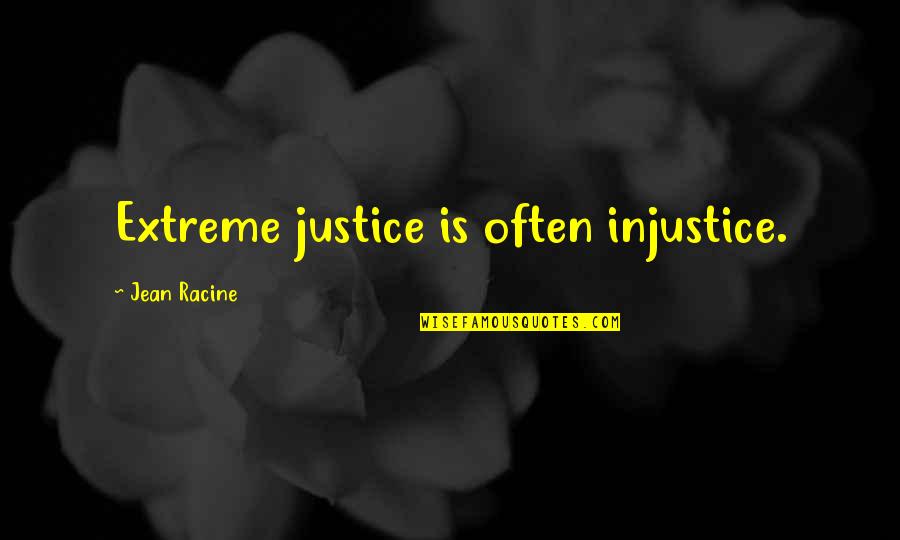 Schiller The Robbers Quotes By Jean Racine: Extreme justice is often injustice.