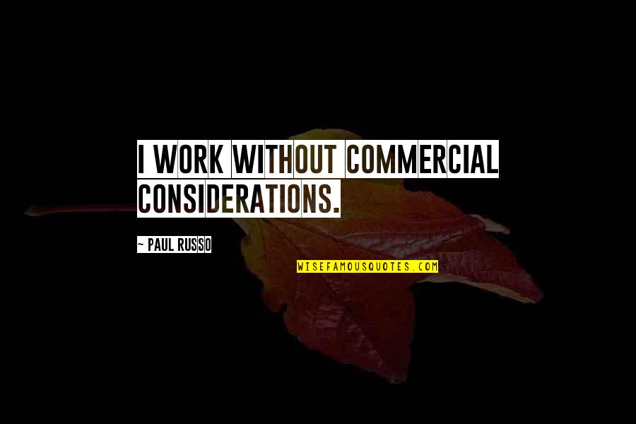 Schillinger Oz Quotes By Paul Russo: I work without commercial considerations.