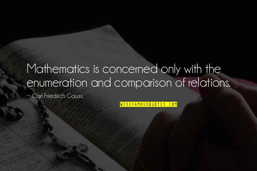 Schimmer Mendota Quotes By Carl Friedrich Gauss: Mathematics is concerned only with the enumeration and