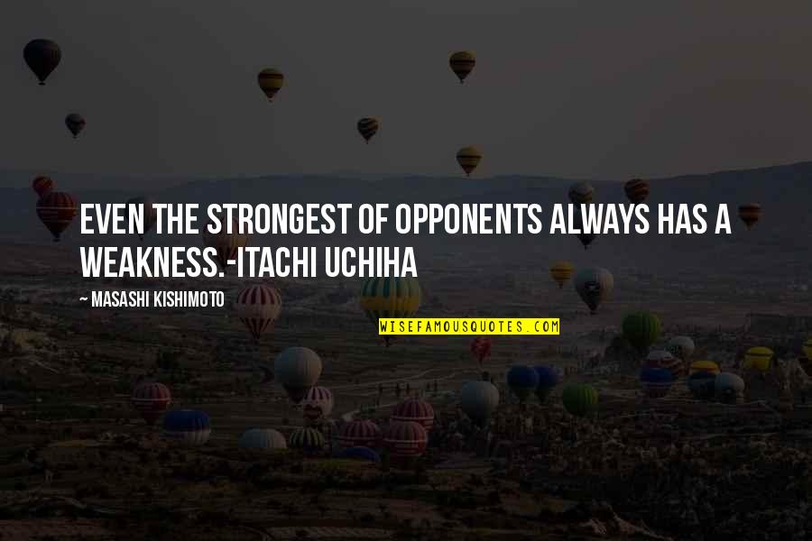Schismatics Quotes By Masashi Kishimoto: Even the strongest of opponents always has a