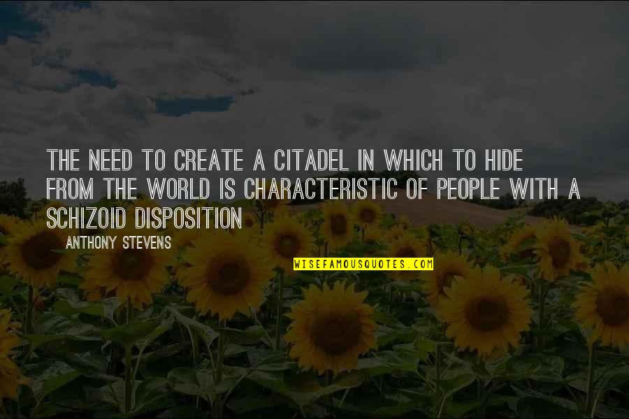 Schizoid Quotes By Anthony Stevens: The need to create a citadel in which