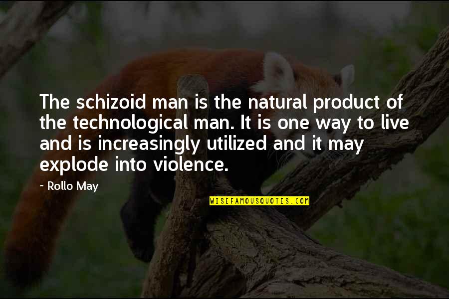 Schizoid Quotes By Rollo May: The schizoid man is the natural product of