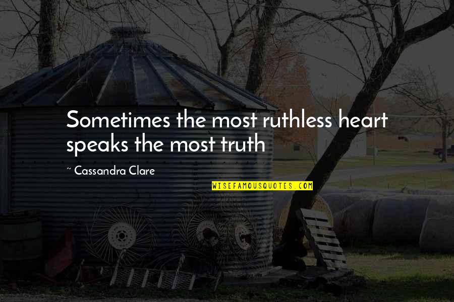 Schlappen Quotes By Cassandra Clare: Sometimes the most ruthless heart speaks the most