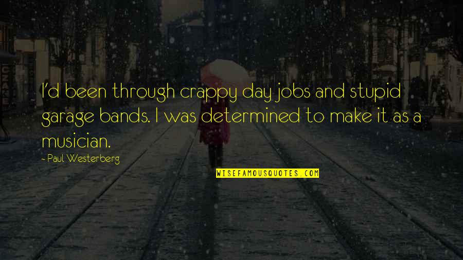 Schlaraffenland In English Quotes By Paul Westerberg: I'd been through crappy day jobs and stupid