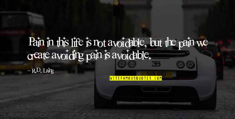 Schlatter North Quotes By R.D. Laing: Pain in this life is not avoidable, but