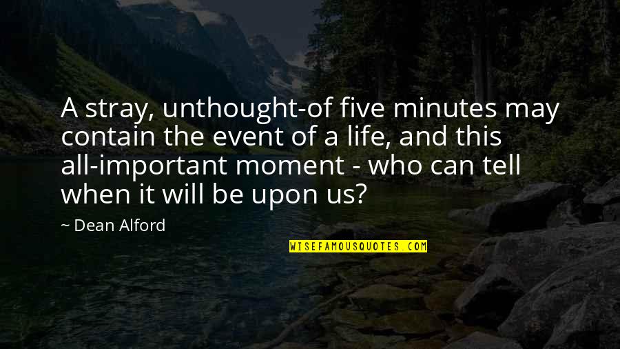 Schlesinger Focus Quotes By Dean Alford: A stray, unthought-of five minutes may contain the