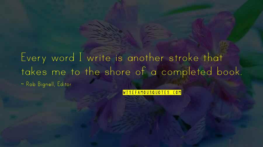 Schlicker Scharte Quotes By Rob Bignell, Editor: Every word I write is another stroke that