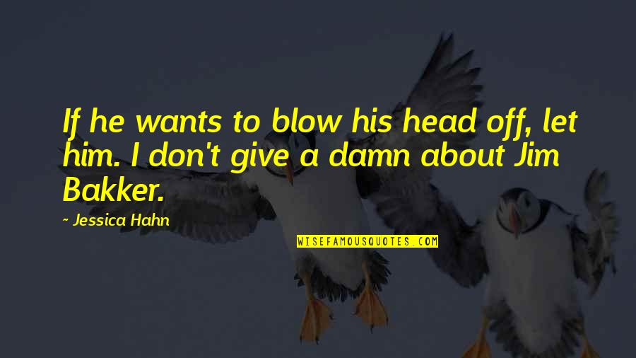 Schlierseer Berge Quotes By Jessica Hahn: If he wants to blow his head off,